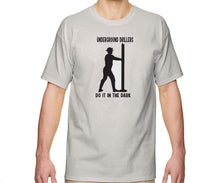 Load image into Gallery viewer, Underground Drillers do it in the dark shirt
